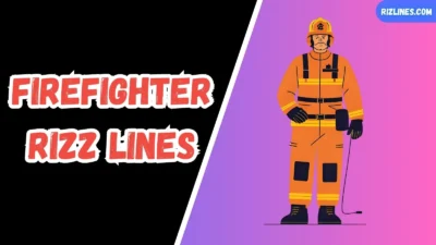 Firefighter Rizz Lines